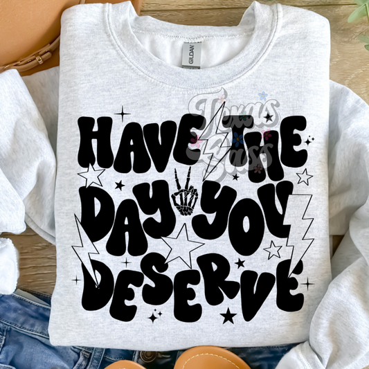 HAVE THE DAY YOU DESERVE